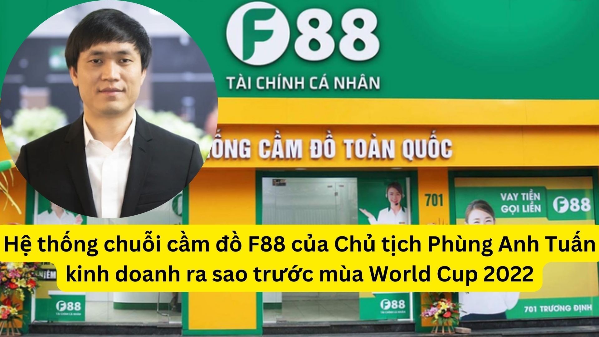 he-thong-chuoi-cam-do-f88-cua-chu-tich-phung-anh-tuan-kinh-doanh-ra-sao-truoc-mua-world-cup-2022-1-1669737395-1669865301.jpg
