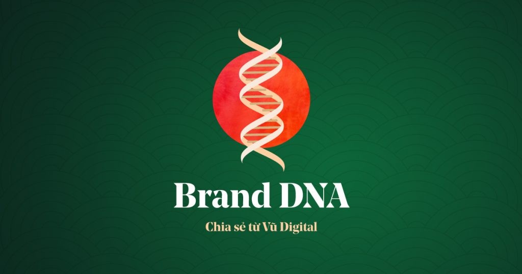 Làm thế nào để phát triển và xác định brand DNA cho thương hiệu của mình?
