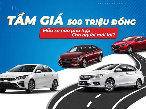 Tầm giá 500 triệu đồng, mẫu xe nào phù hợp cho người mới lái?