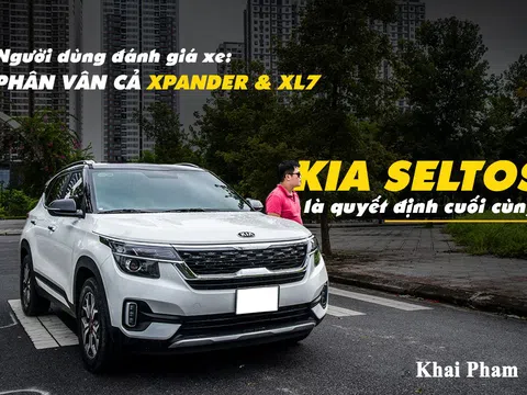 Người dùng đánh giá xe Kia Seltos: Phân vân cả Xpander và XL7, nhưng chọn Kia Seltos