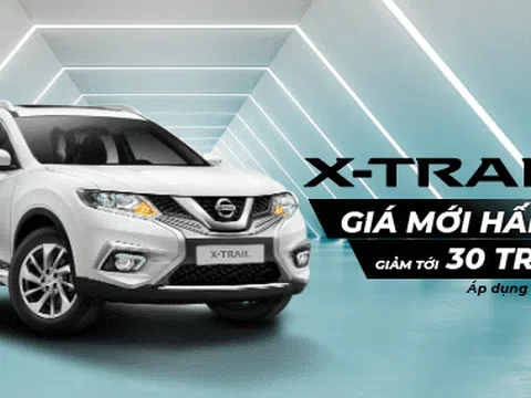 Nissan X-Trail nhận ưu đãi riêng trong tháng 6, giảm tới 30 triệu đồng