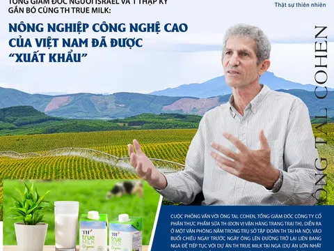 Tổng Giám đốc người Israel và một thập kỷ gắn bó cùng TH true MILK: Nông nghiệp công nghệ cao của Việt Nam đã được "xuất khẩu"