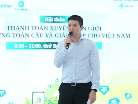 Thanh toán xuyên biên giới: Xu hướng toàn cầu và giải pháp cho Việt Nam
