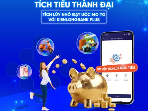 KienlongBank nâng cấp giải pháp tiết kiệm tích lũy mục tiêu 'Tích tiểu thành đại'