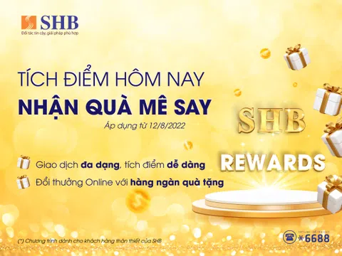 Nhận “Cơn mưa quà tặng” khi tích điểm đổi quà cùng SHB Reward