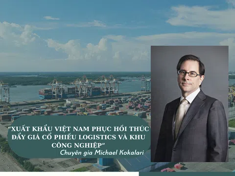 Chuyên gia Michael Kokalari: Xuất khẩu Việt Nam phục hồi thúc đẩy giá cổ phiếu logistics và khu công nghiệp
