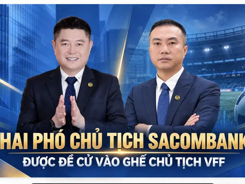 Hai Phó Chủ tịch SACOMBANK được đề cử vào ghế Chủ tịch VFF