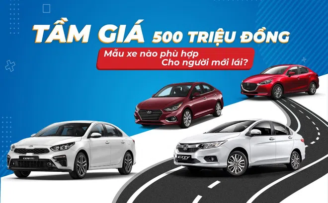 Tầm giá 500 triệu đồng, mẫu xe nào phù hợp cho người mới lái?