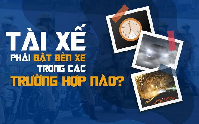 Infographic: Các trường hợp phải bật đèn và mức phạt sử dụng đèn xe sai quy định