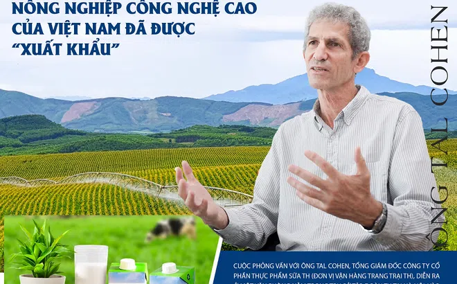 Tổng Giám đốc người Israel và một thập kỷ gắn bó cùng TH true MILK: Nông nghiệp công nghệ cao của Việt Nam đã được "xuất khẩu"