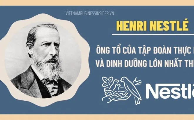 Câu chuyện khởi nghiệp của ông tổ tập đoàn thực phẩm và dinh dưỡng lớn nhất thế giới - Nestlé