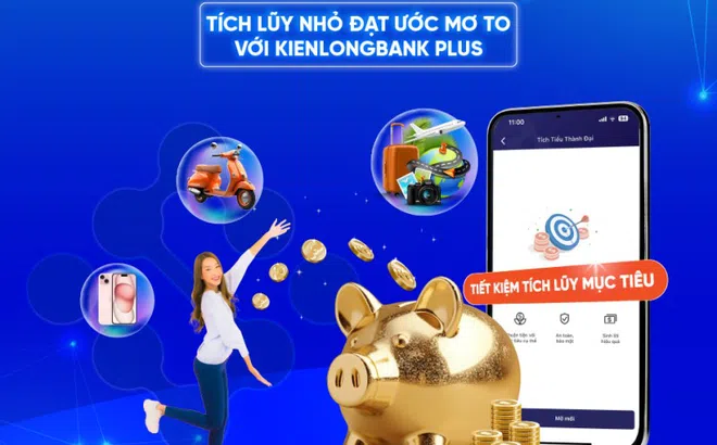 KienlongBank nâng cấp giải pháp tiết kiệm tích lũy mục tiêu 'Tích tiểu thành đại'