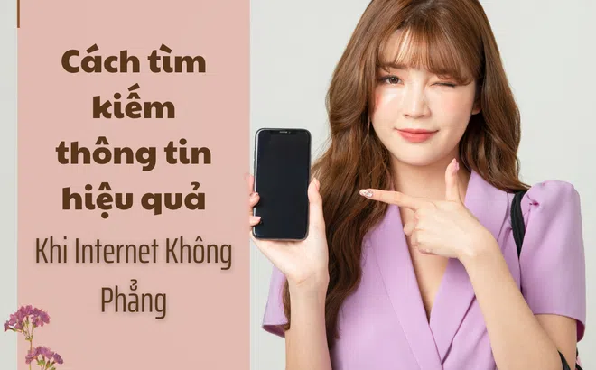 Cách tìm kiếm thông tin khi Internet Không Phẳng