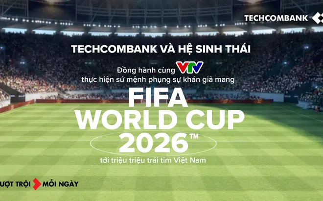 Techcombank và Hệ sinh thái đồng hành cùng VTV thực hiện sứ mệnh phụng sự khán giả, đưa FIFA World Cup 2026™ về Việt Nam