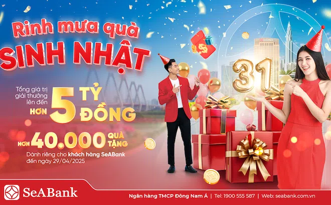 SeABank đón sinh nhật 31: Mưa quà tặng trị giá hơn 5 tỷ đồng tri ân khách hàng