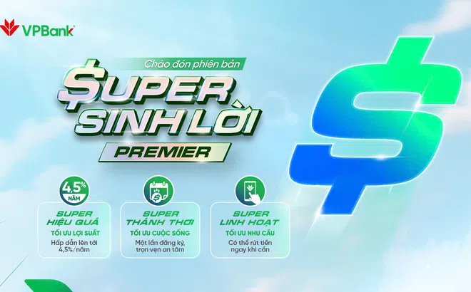 VPBank Super Sinh lời Premier: Lợi suất hấp dẫn, trải nghiệm mượt mà, rút tiền linh hoạt