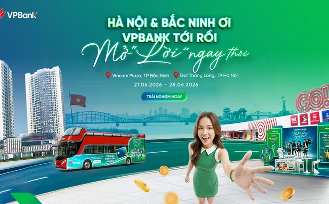 “VPBank tới rồi, mở “lời” ngay thôi” mang trải nghiệm mới đến khách hàng phía Bắc