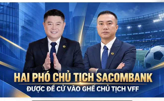 Hai Phó Chủ tịch SACOMBANK được đề cử vào ghế Chủ tịch VFF