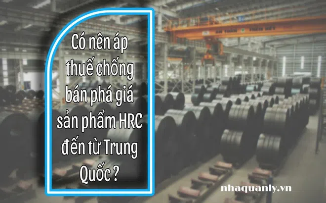 Dưới góc nhìn chuyên gia, liệu có nên áp thuế chống bán phá giá đối với sản phẩm HRC nhập khẩu từ Trung Quốc?